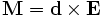   \mathbf{M} = \mathbf{d} \times \mathbf E