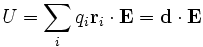  U = \sum_i q_i \mathbf{r}_i \cdot \mathbf{E}  = \mathbf{d} \cdot \mathbf{E} 