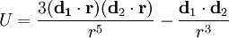  U = \frac{ 3 (\mathbf{d_1} \cdot \mathbf{r}) (\mathbf{d}_2 \cdot \mathbf{r})}{r^5} - \frac{\mathbf{d}_1 \cdot \mathbf{d}_2}{r^3} 