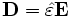  \mathbf{D} = \hat{\varepsilon} \mathbf{E} 