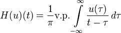 H (u) (t) = \ frac {1} {\ pi} \ text {vp} \ int \ limits_ {- \ infty} ^ {\ infty} \ frac {u (\ tau)} {t-\ tau } \, d \ tau