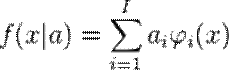 f(x|a)=\sum_{i=1}^I a_i \varphi_i(x)