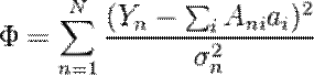 \Phi= \sum_{n=1}^N \frac{(Y_n- \sum_{i}^{ } A_{ni}a_i)^2}{\sigma_n^2}
