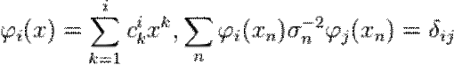 \varphi_i(x)= \sum_{k=1}^i c_k^ix^k, \sum_{n} \varphi_i(x_n)\sigma_n^{-2}\varphi_j(x_n)=\delta_{ij}