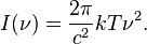 I(\nu) = \frac{2 \pi}{c^2} kT \nu^2.