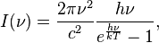 I(\nu) = \frac{2 \pi \nu^2}{c^2} \frac{h\nu}{e^{\frac{h\nu}{kT}} - 1},