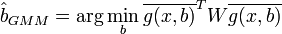 \hat {b}_{GMM}=\arg \min_{b} \overline {g(x,b)}^TW\overline {g(x,b)}