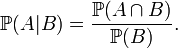 \mathbb{P}(A \vert B) = \frac{\mathbb{P}(A\cap B)}{\mathbb{P}(B)}.