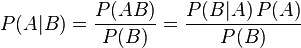 P(A|B) = \frac{P(AB)}{P(B)} =  \frac{P(B | A)\, P(A)}{P(B)}